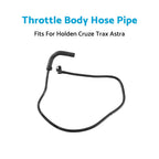 Throttle Body Inlet Hose for Holden Cruze Astra AH Trax TJ (2007–2018)