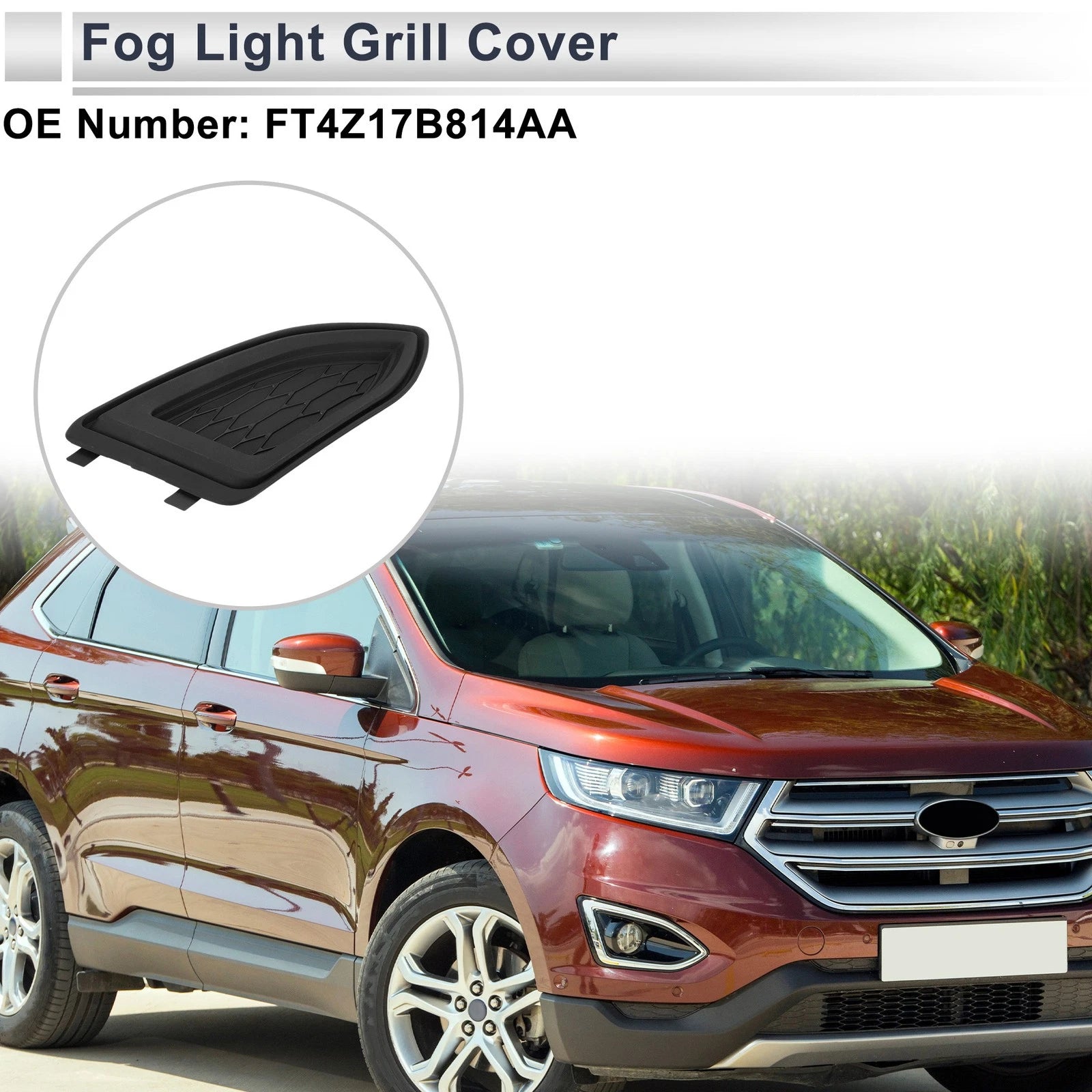 1 Pc Fog Light Grill for Ford Edge (2015–2018) No.FT4Z17B814AA