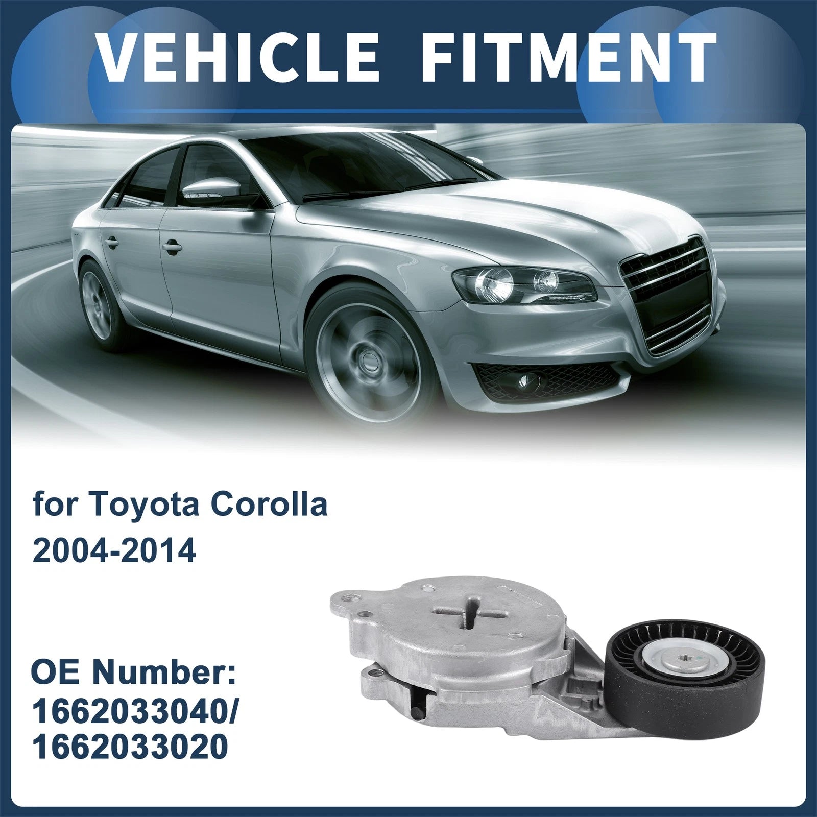 Belt Tensioner for Toyota Corolla (2004–2014) No. 1662033040/1662033020 Metal