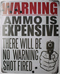 Tin Metal Sign - Warning: Ammo is Expensive, Trespassing is Faster
