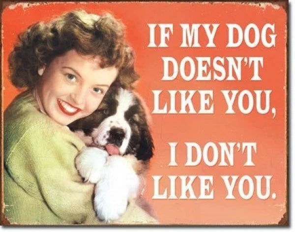 Vintage Replica Tin Metal Sign - If My Dog Don't Like You 1838
