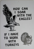 Funny Man Cave Sign - How Can I Soar with Eagles? If I Have to Work Turkey