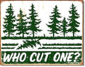 Vintage Replica Tin Metal Sign "Who Cut One?" Tree Saw Humor 1486