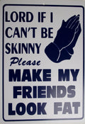 LORD I CANT BE SKINNY Man Cave Sign - Funny Humor Gag Gift
