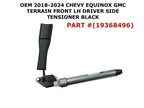 Front Left Side Tensioner for Chevy Equinox (2018–2024) 19368496, Black