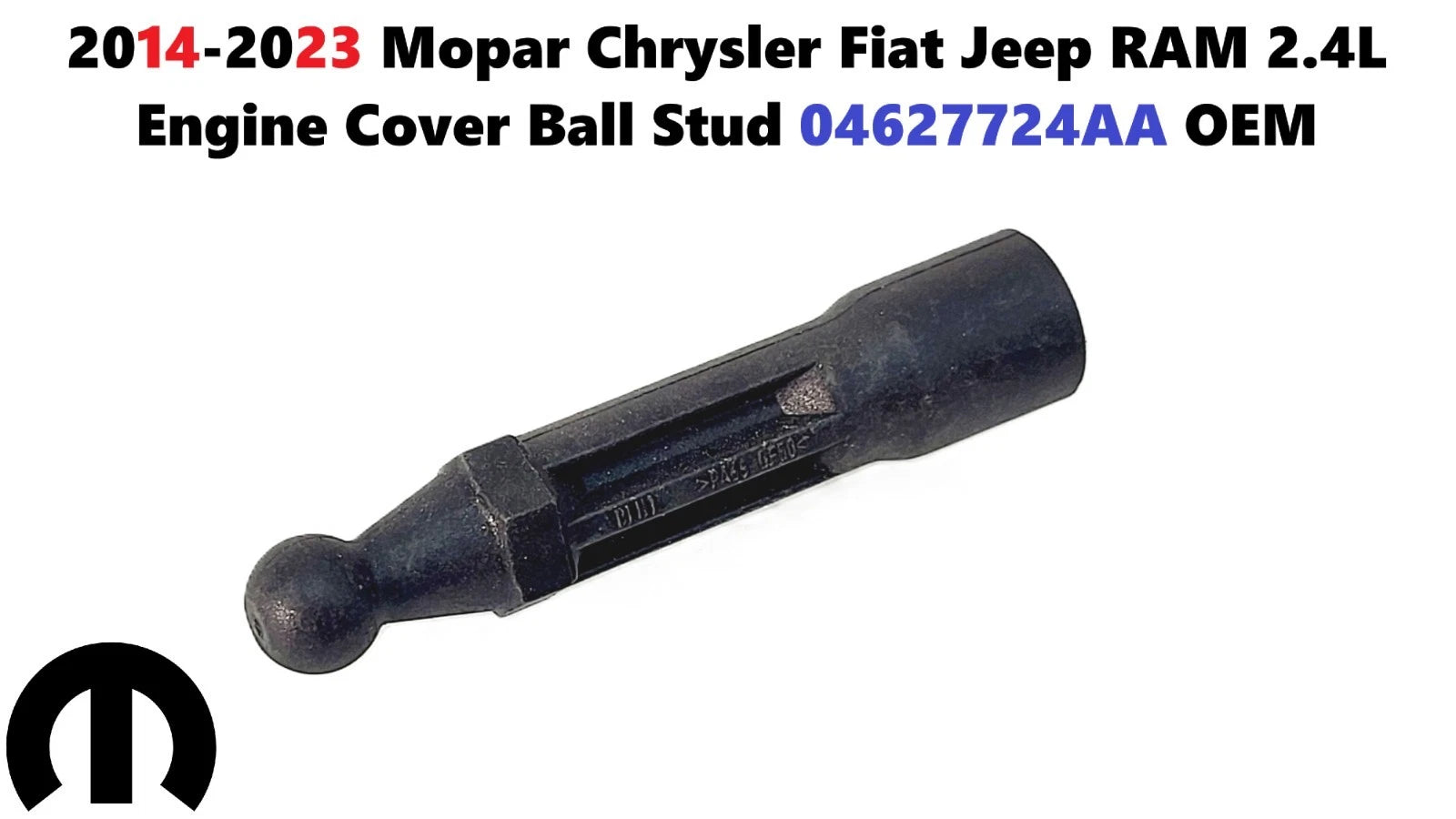 Engine Cover Ball Stud for Chrysler Fiat Jeep RAM 2.4L (2014–2023) 04627724AA