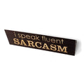 Desk Topper Name Sign for Office - "I Speak Fluent Sarcasm" 10.5" x 3"