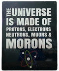 2X Fun Sign The Universe Is Made Of Protons Neutrons Electrons Morons Tin